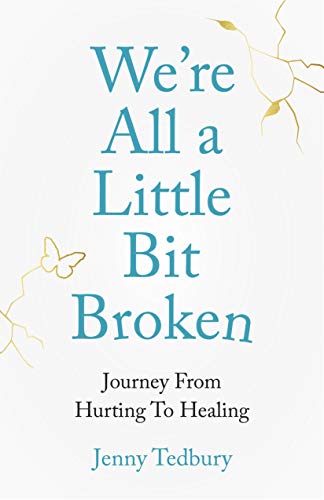 We're All a Little Bit Broken: Journey From Hurting To Healing