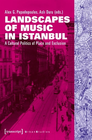 Landscapes of Music in Istanbul: A Cultural Politics of Place and Exclusion (Urban Studies)