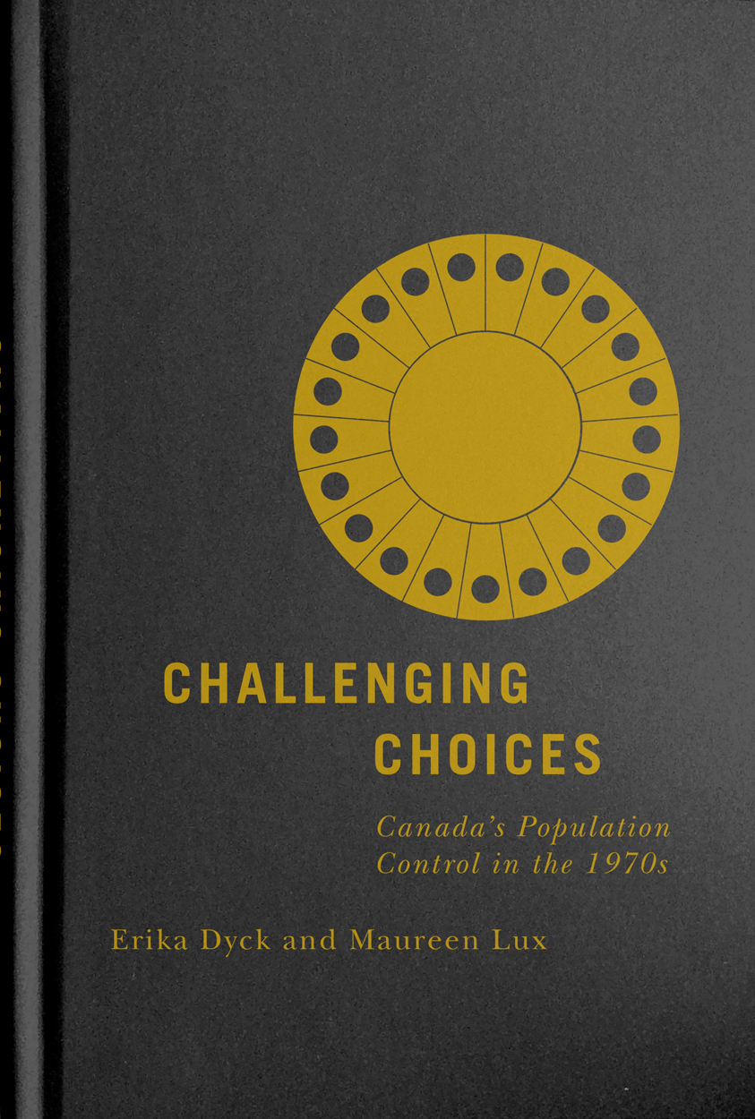 Challenging Choices: Canada's Population Control in the 1970s (McGill-Queen's/AMS Healthcare Studies in the History of Medicine, Health, and Society, 55) (Volume 55)