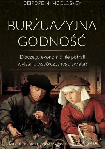 Burżuazyjna godność. Dlaczego ekonomia nie potrafi wyjaśnić współczesnego świata? (Paperback)