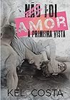 Não Foi Amor à Primeira Vista by Kel Costa
