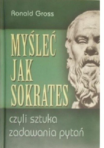 Myśleć jak Sokrates czyli sztuka zadawania pytań