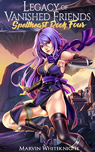 Legacy of Vanished Friends (Spellheart, #4)
