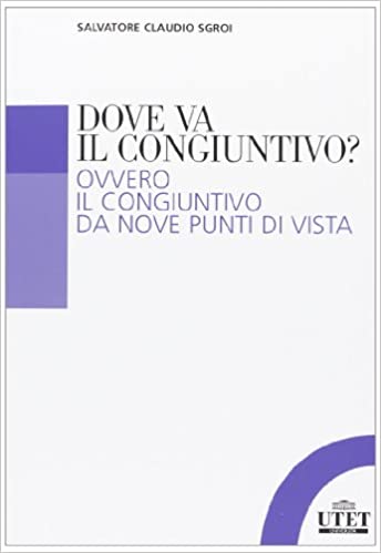 Dove va il congiuntivo? Ovvero il congiuntivo da nove punti di vista (Unknown Binding)