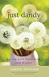 Just Dandy: Living with Heartache and Wishes Just Dandy: Living with Heartache and Wishes