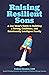 Raising Resilient Sons: A Boy Mom's Guide to Building a Strong, Confident, and Emotionally Intelligent Family