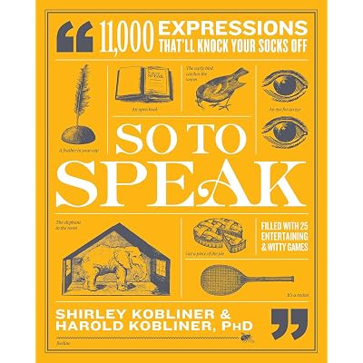 So To Speak 11 000 Expressions That Ll Knock Your Socks Off By Shirley Kobliner