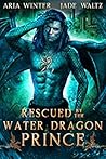 Rescued by the Water Dragon Prince (Elemental Dragon Warriors, #3)