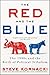 The Red and the Blue: An Exploration of Presidential Politics in the '90s and Its Effects on the Modern Era by America's Most Engaging Election Correspondent