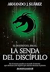 La senda del discípulo (El destino del ángel, #2)