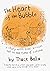 The Heart of the Bubble by Trace Balla