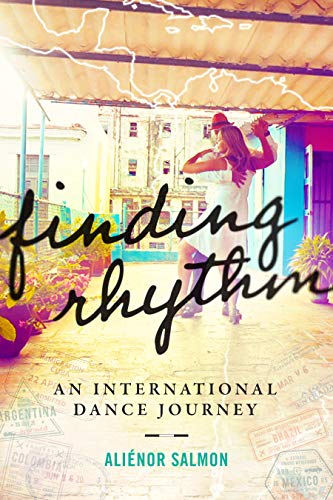 Finding Rhythm: An International Dance Journey (Kindle Edition)