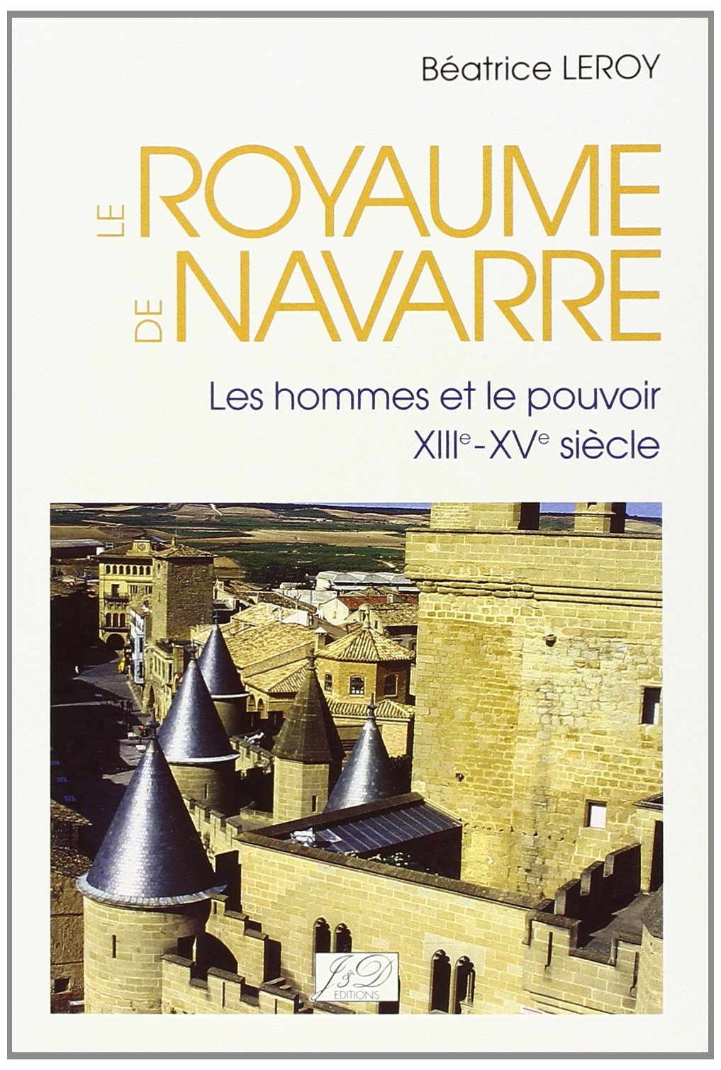 Le Royaume de Navarre. Les Hommes et le pouvoir XIIIe-XVe siècles (Paperback)