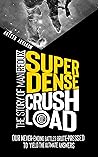 Super Dense Crush Load: The Story of Man Redux