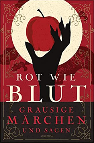 Rot wie Blut: Grausige Märchen und Sagen