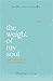 The Weight of My Soul: Unco...