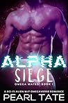 Alpha Siege (Omega Mates #1) Alpha Siege (Omega Mates #1)