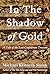 In the Shadow of Gold