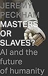 Masters or Slaves? by Jeremy Peckham