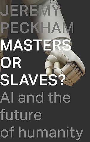 Masters or Slaves?: AI And The Future Of Humanity