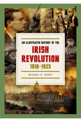 An Illustrated History of the Irish Revolution 1916-1923 (Hardcover)