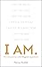 I Am: The Answers to Life's...