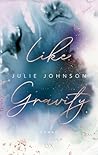 Like Gravity by Julie   Johnson