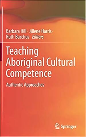 Teaching Aboriginal Cultural Competence by Barbara Hill Teaching Aboriginal Cultural Competence by Barbara Hill