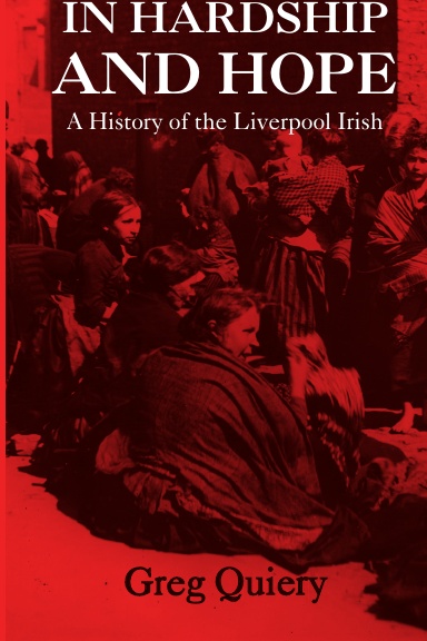 In Hardship and Hope: A History of the Liverpool Irish