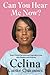 Can You Hear Me Now? by Celina Caesar-Chavannes