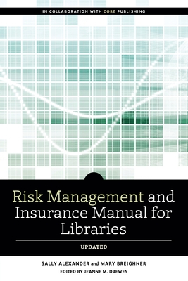 Risk and Insurance Management Manual for Libraries, Updated (ALCTS Monograph)