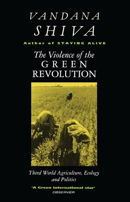 The Violence Of The Green Revolution Third World Agriculture Ecology And Politics By Vandana Shiva