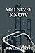 You Never Know by Phyllis Kieffe