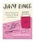 Jam Bake: Inspired Recipes for Creating and Baking with Preserves