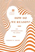 How Do We Reason?: An Introduction to Logic