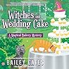 Witches and Wedding Cake by Bailey Cates