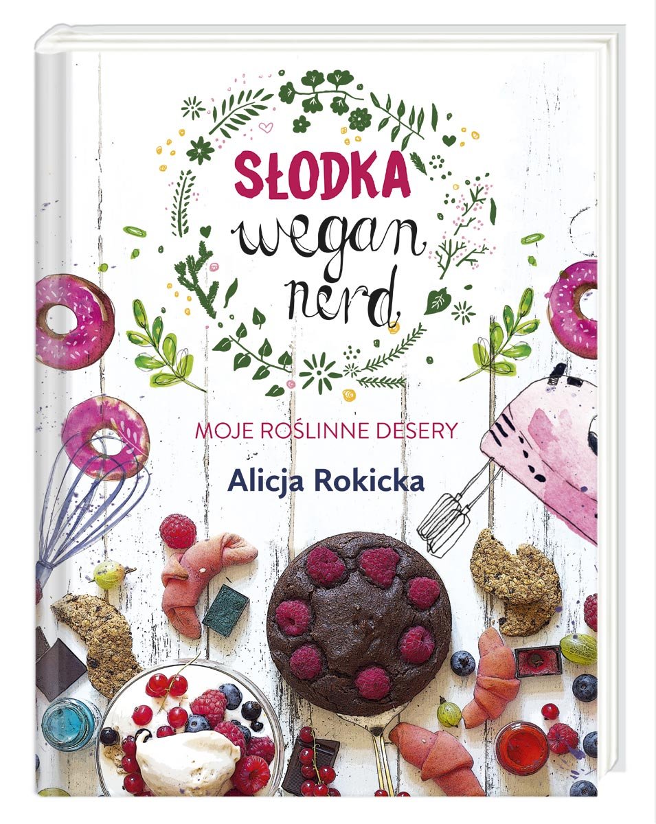 Słodka Wegan Nerd. Moje roślinne desery (Hardcover)
