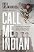 Call Me Indian: From the Tr...