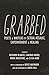Grabbed: Poets & Writers on Sexual Assault, Empowerment & Healing (Afterword by Anita Hill)
