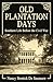 Old Plantation Days: Southern Life Before the Civil War
