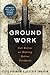 Groundwork: Get Better at Making Better Products