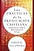 Las prácticas de la predicación cristiana by Jared E. Alcántara