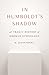 In Humboldt's Shadow: A Tragic History of German Ethnology