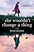 She Wouldn't Change a Thing