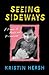 Seeing Sideways: A Memoir o...