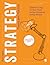 Strategy: Theory and Practice