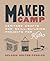 Maker Camp: Heritage Crafts and Skill-Building Projects for Kids