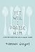 Yet Will I Praise Him by Hannah Wingert