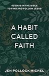 A Habit Called Faith by Jen Pollock Michel