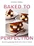 Baked to Perfection: Delici...